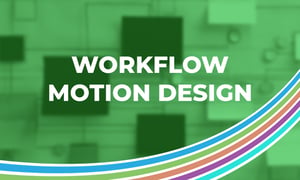 Workflow Motion Design